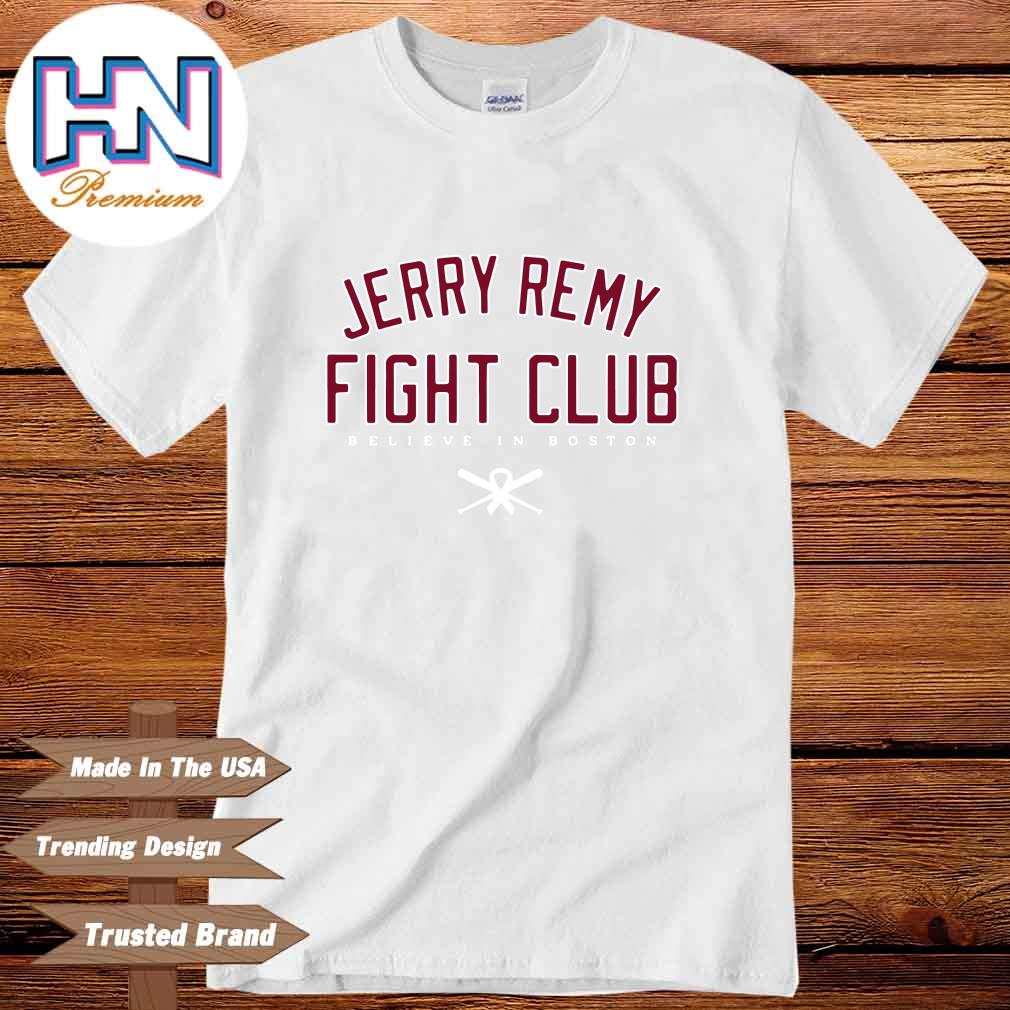 Official Jerry Remy Fight Club Believe In Boston Red Sox Shirt, hoodie,  sweater, long sleeve and tank top