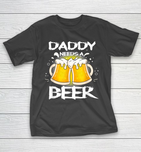 Beer Lover Funny Shirt Daddy Needs A Beer Father's Day Funny Drinking Shirt