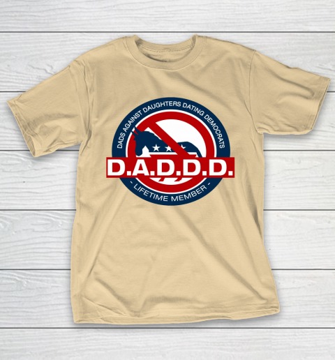 DADDD Dads Against Daughters Dating Democrats T-Shirt