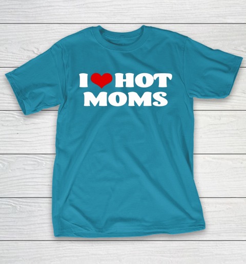 I Love Hot Moms Tshirt Red Heart Hot Mother T-Shirt