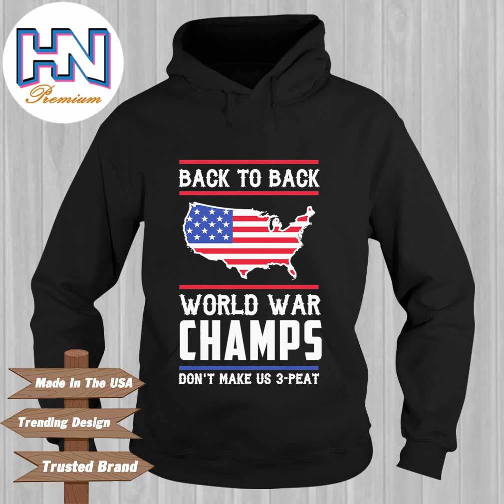 Back To Back World War Champs Don T Make Us 3 Peat American Flag Shirt Hoodie Sweater Long Sleeve And Tank Top