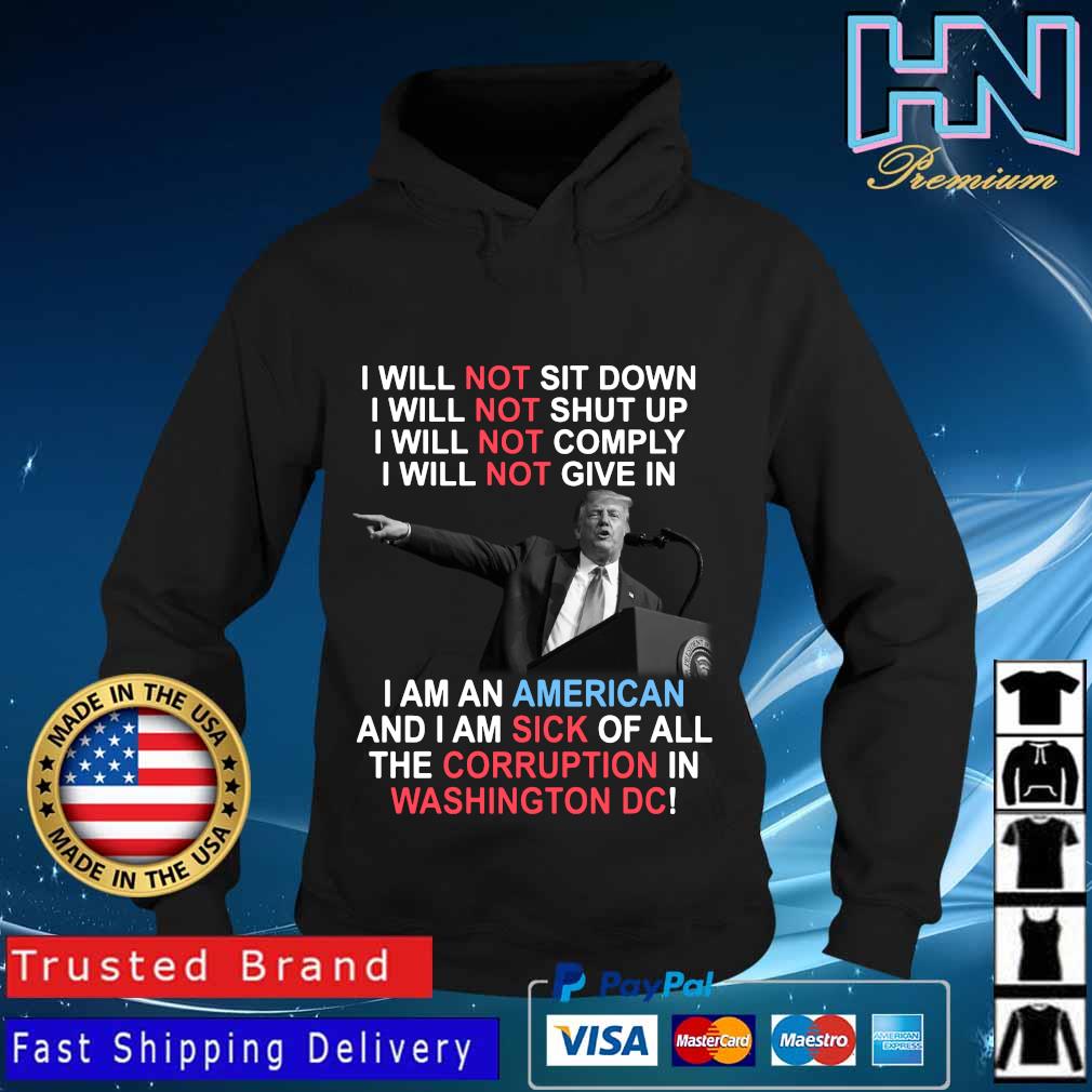 Joe Biden I Will Not Sit Down I Will Not Shut Up I Will Not Comply I Am An American Shirt Hoodie