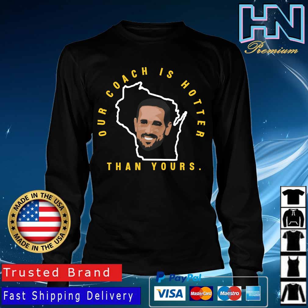 Matt LaFleur Our Coach Is Hotter Than Yours T-Shirt + Hoodie