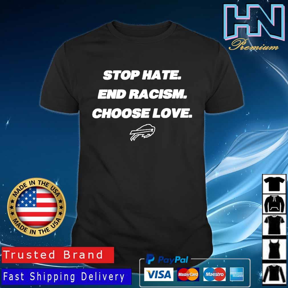 Stop hate end racism choose love Buffalo Bills logo T-shirt, hoodie,  sweater, long sleeve and tank top