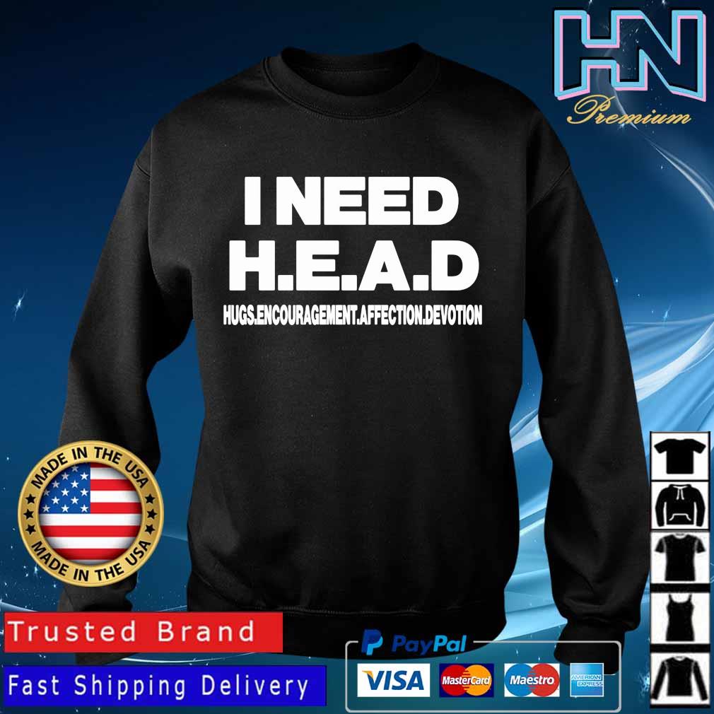 Official I need head hugs encouragement affection devotion s Sweater