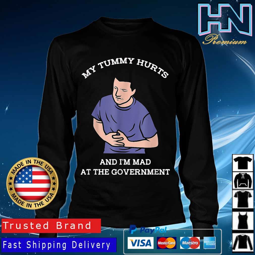 Official My Tummy Hurts And I'm Mad At The Government T-Shirt Long Sleve