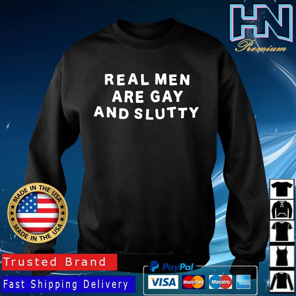 Real Men Are Gay And Slutty Shirt Sweater